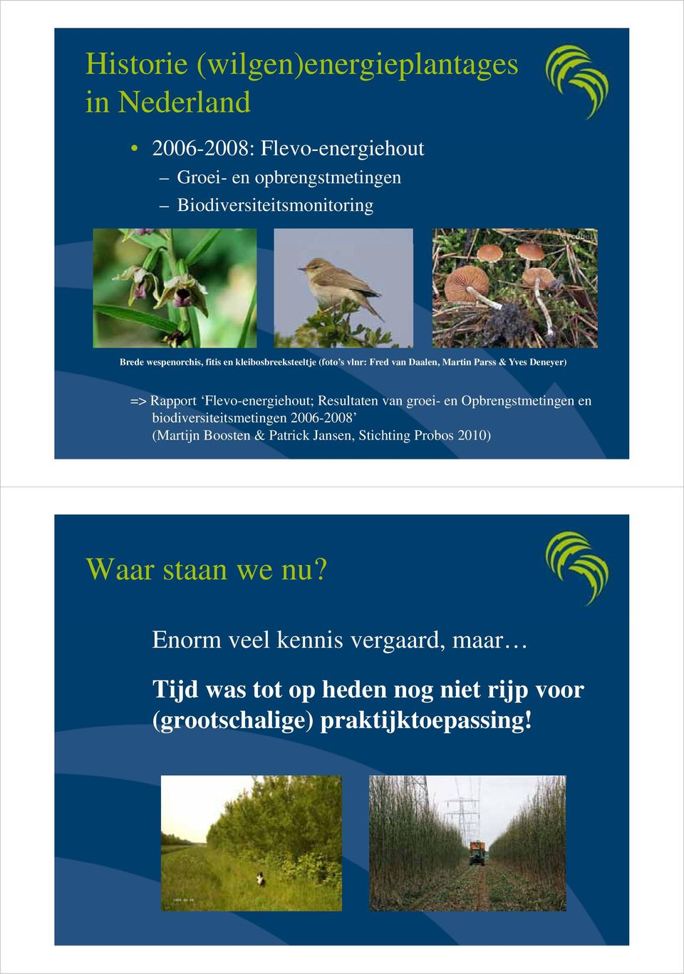 e ou Resultaten e van groei- en Opbrengstmetingen e ge en biodiversiteitsmetingen 2006-2008 (Martijn Boosten & Patrick Jansen, Stichting