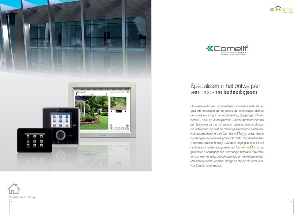 Comelit profileert zich als een bedreven partner in huisautomatisering met producten die ontworpen zijn met de meest geavanceerde prestaties.