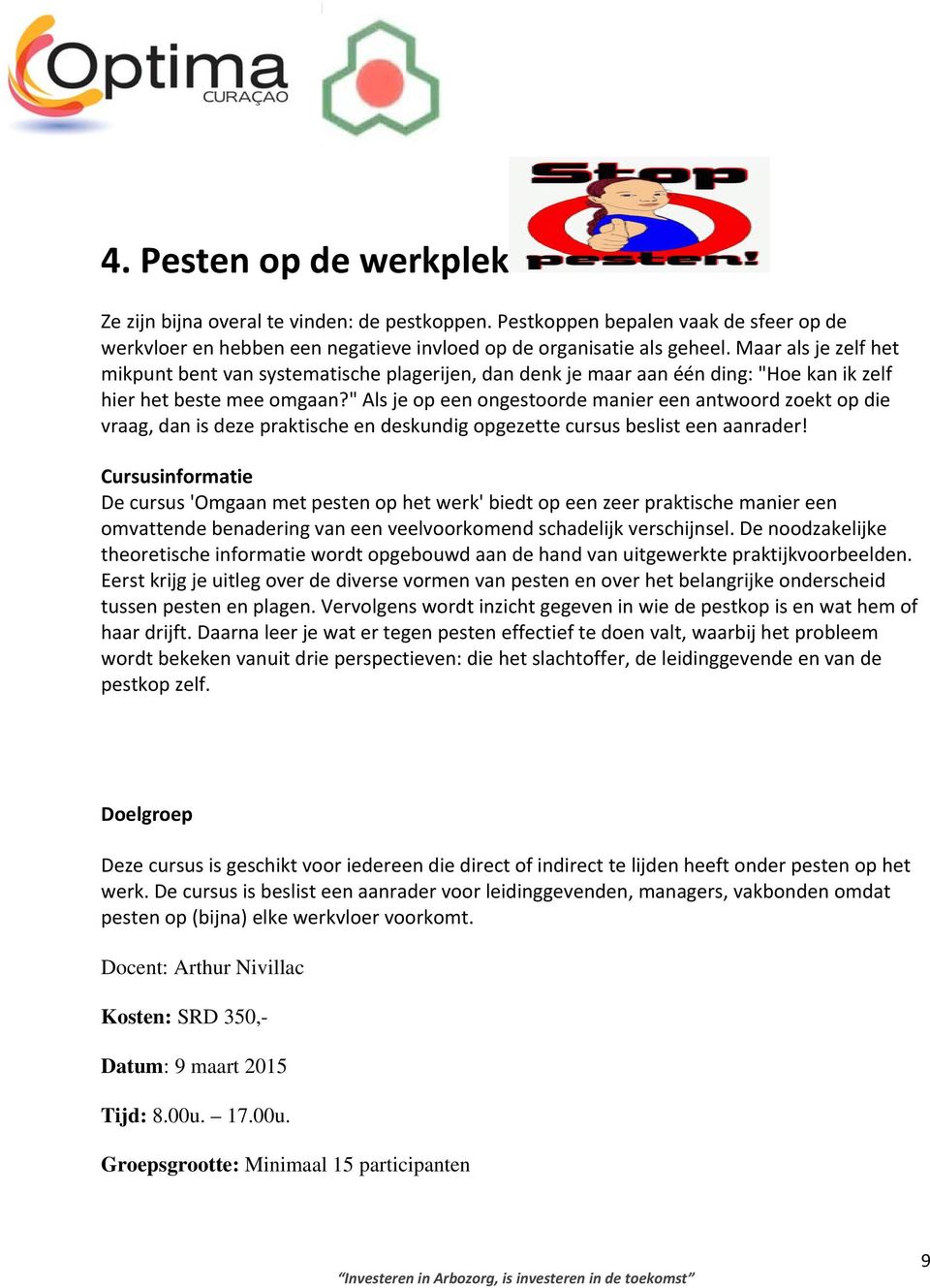 " Als je op een ongestoorde manier een antwoord zoekt op die vraag, dan is deze praktische en deskundig opgezette cursus beslist een aanrader!