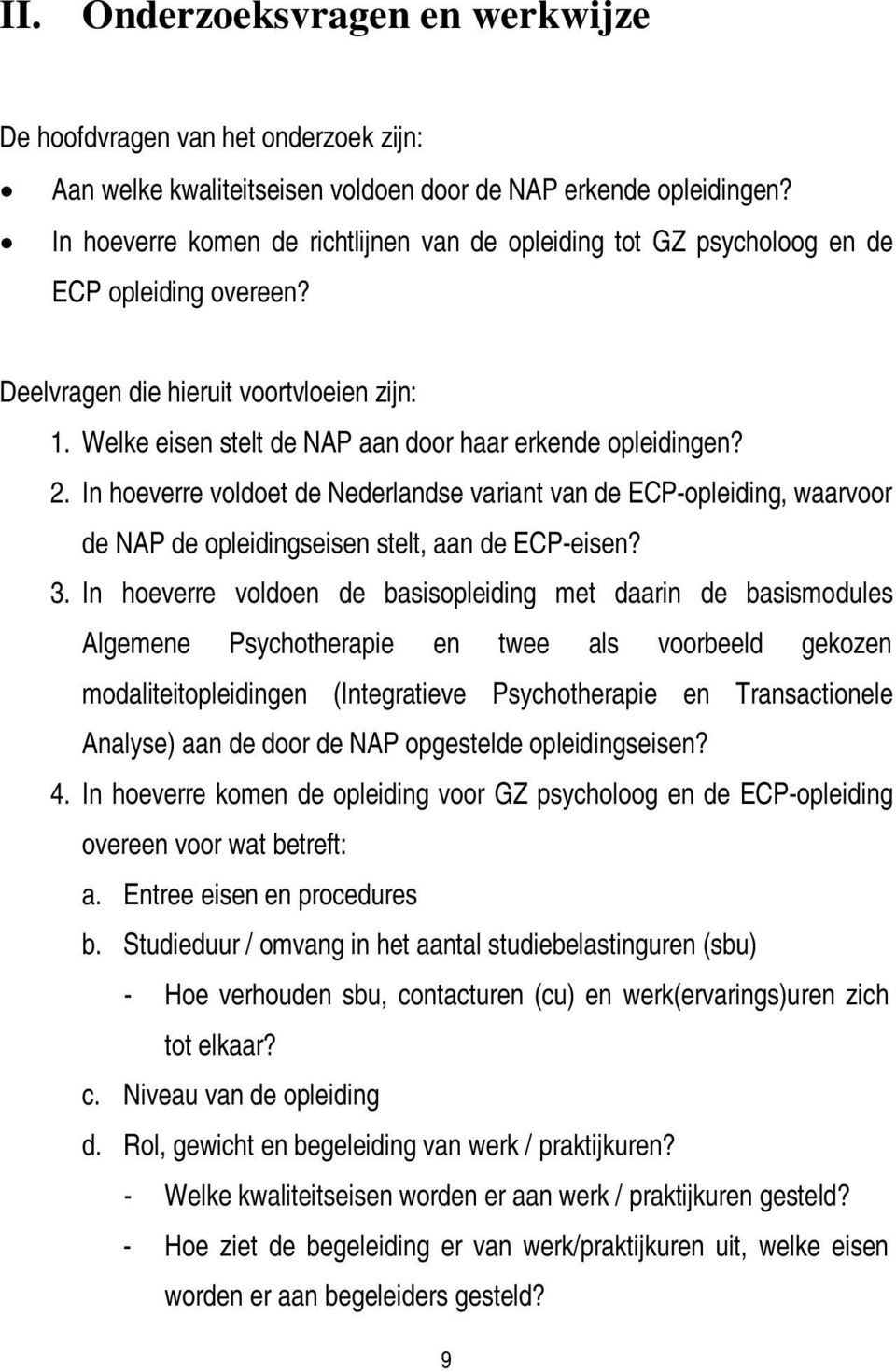 Welke eisen stelt de NAP aan door haar erkende opleidingen? 2. In hoeverre voldoet de Nederlandse variant van de ECP-opleiding, waarvoor de NAP de opleidingseisen stelt, aan de ECP-eisen? 3.
