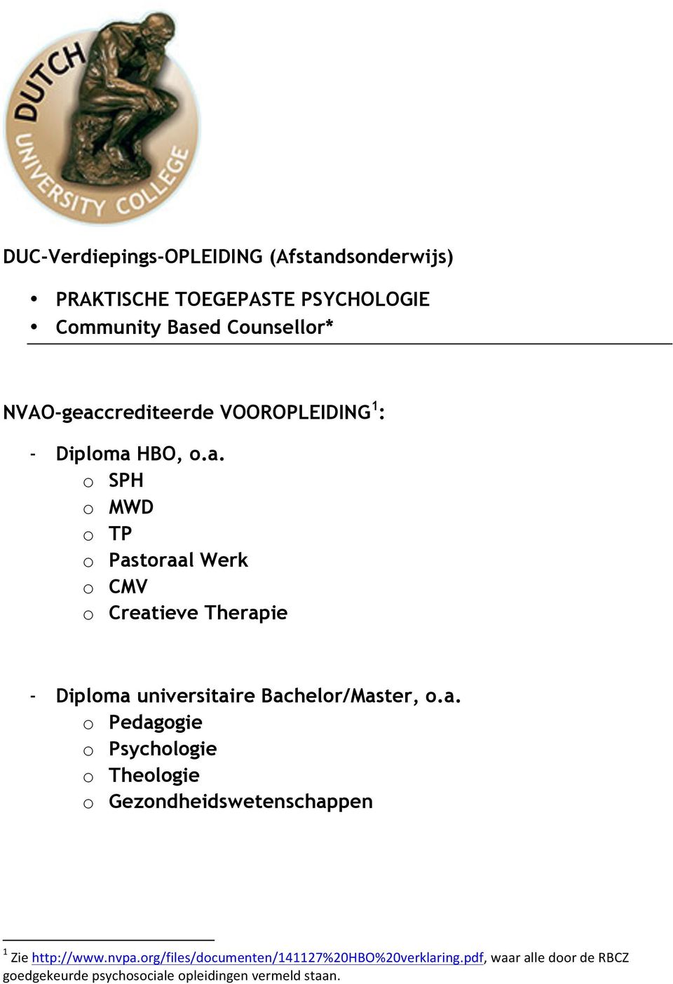 a. o Pedagogie o Psychologie o Theologie o Gezondheidswetenschappen 1 Zie http://www.nvpa.