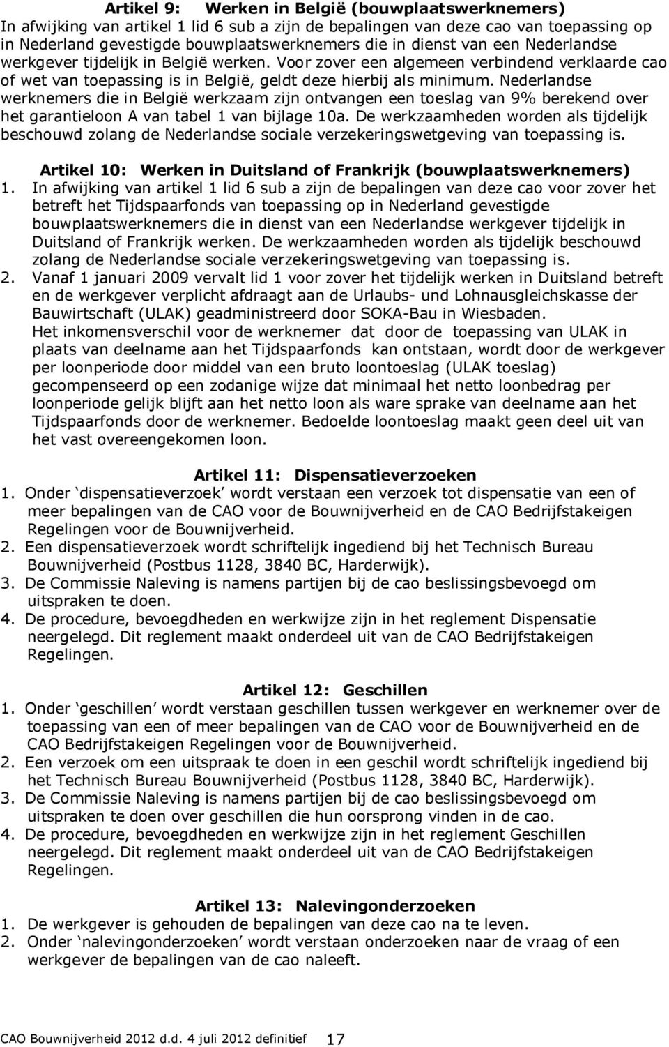 Nederlandse werknemers die in België werkzaam zijn ontvangen een toeslag van 9% berekend over het garantieloon A van tabel 1 van bijlage 10a.