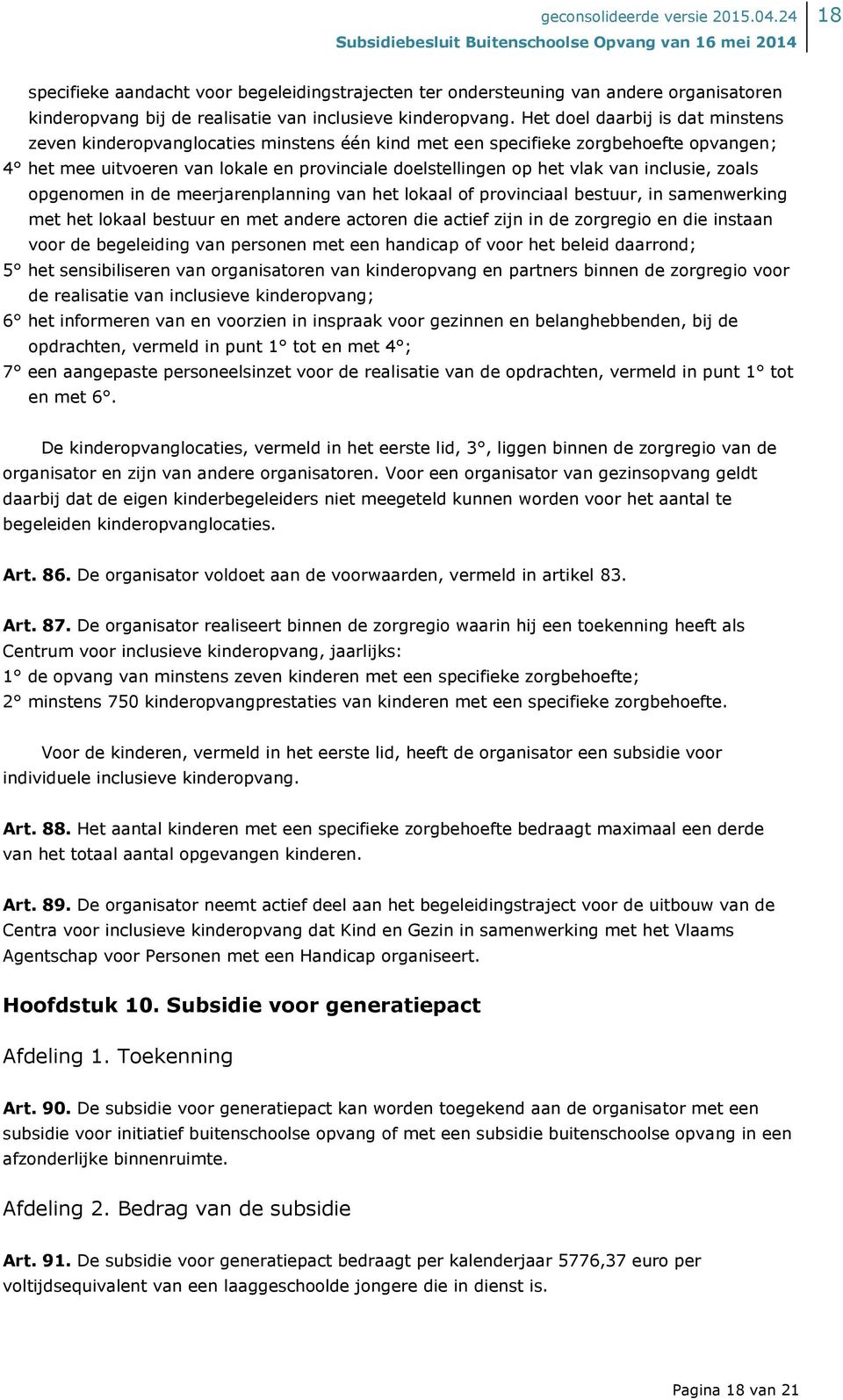 inclusie, zoals opgenomen in de meerjarenplanning van het lokaal of provinciaal bestuur, in samenwerking met het lokaal bestuur en met andere actoren die actief zijn in de zorgregio en die instaan