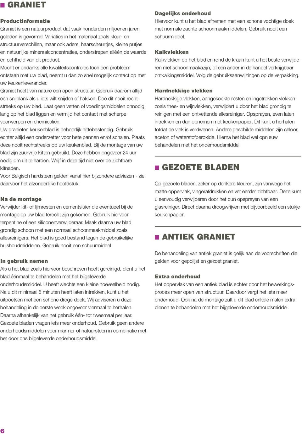 product. Mocht er ondanks alle kwaliteitscontroles toch een probleem ontstaan met uw blad, neemt u dan zo snel mogelijk contact op met uw keukenleverancier.