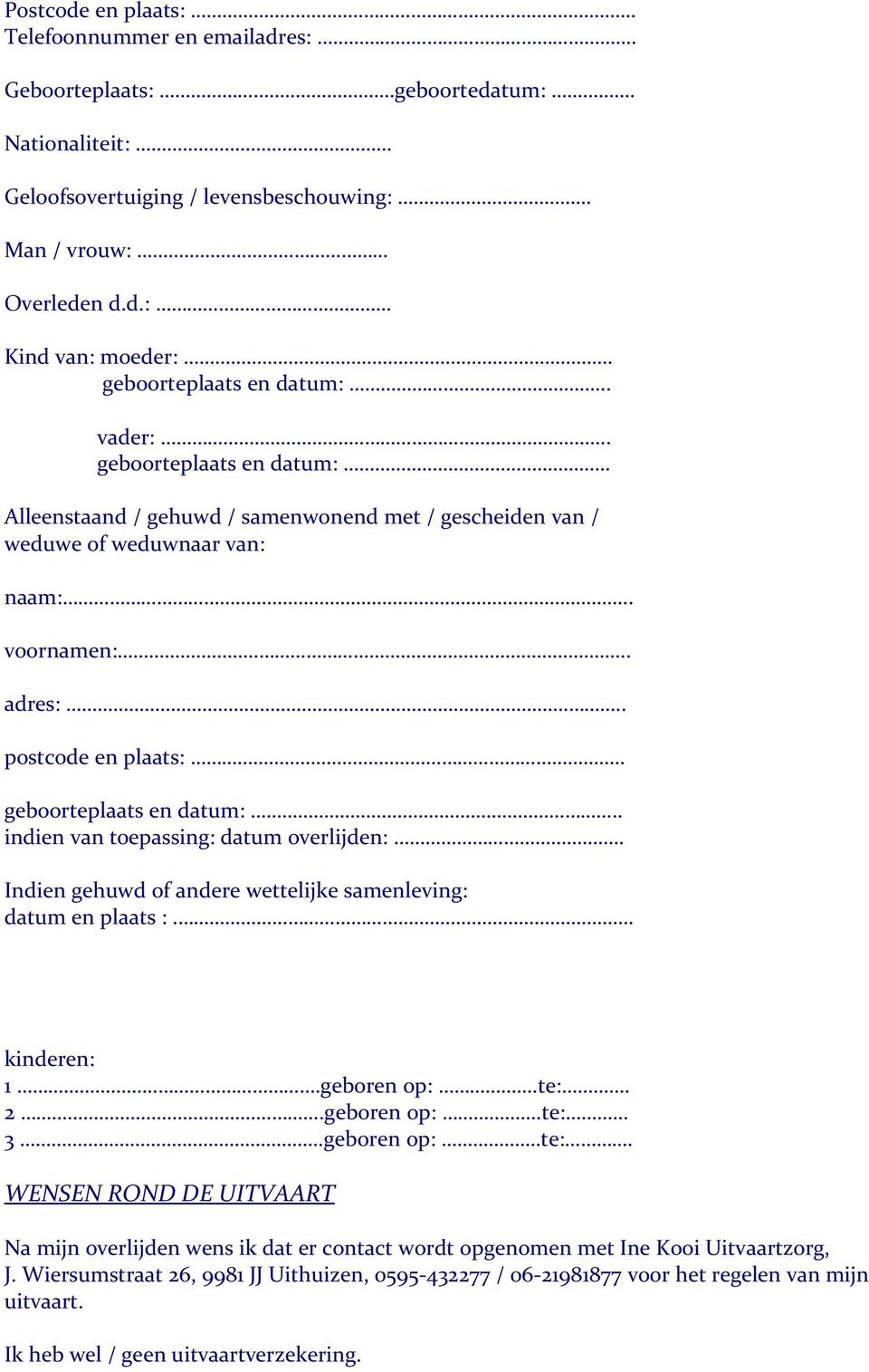 . geboorteplaats en datum:.. indien van toepassing: datum overlijden:.. Indien gehuwd of andere wettelijke samenleving: datum en plaats :. kinderen: 1.geboren op:.te:.