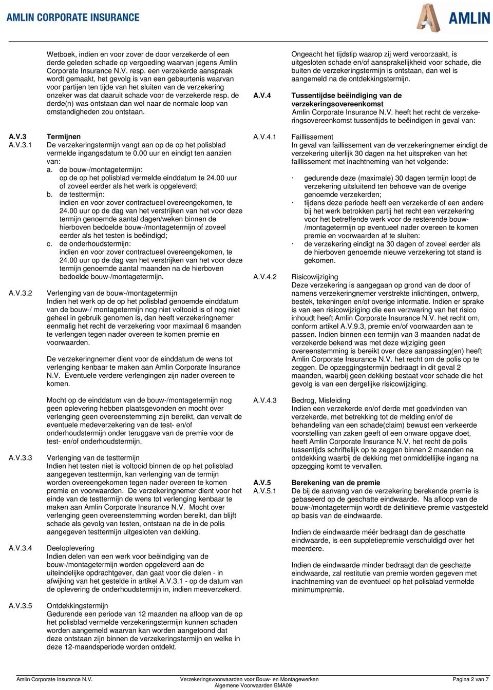 de derde(n) was ontstaan dan wel naar de normale loop van omstandigheden zou ontstaan. A.V.