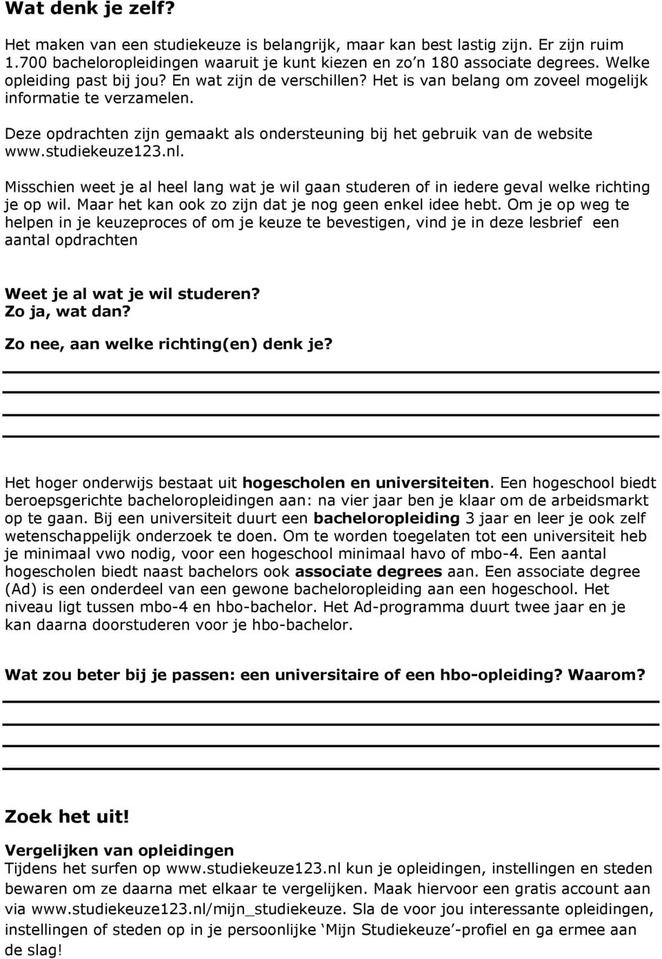 Deze opdrachten zijn gemaakt als ondersteuning bij het gebruik van de website www.studiekeuze123.nl.