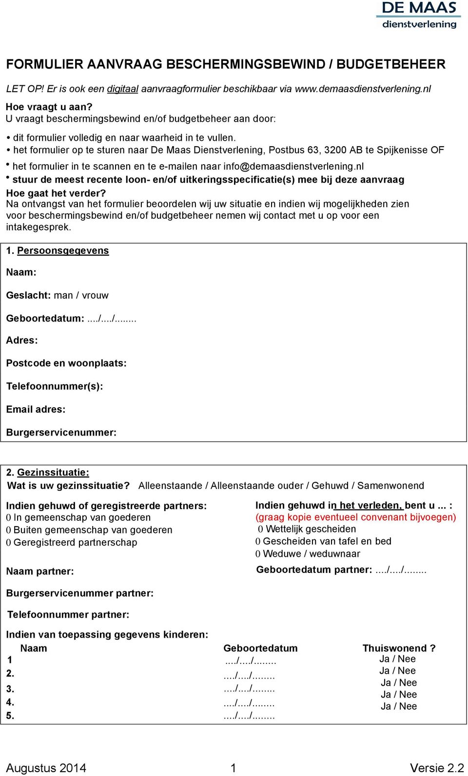 het formulier op te sturen naar De Maas Dienstverlening, Postbus 63, 3200 AB te Spijkenisse OF het formulier in te scannen en te e-mailen naar info@demaasdienstverlening.