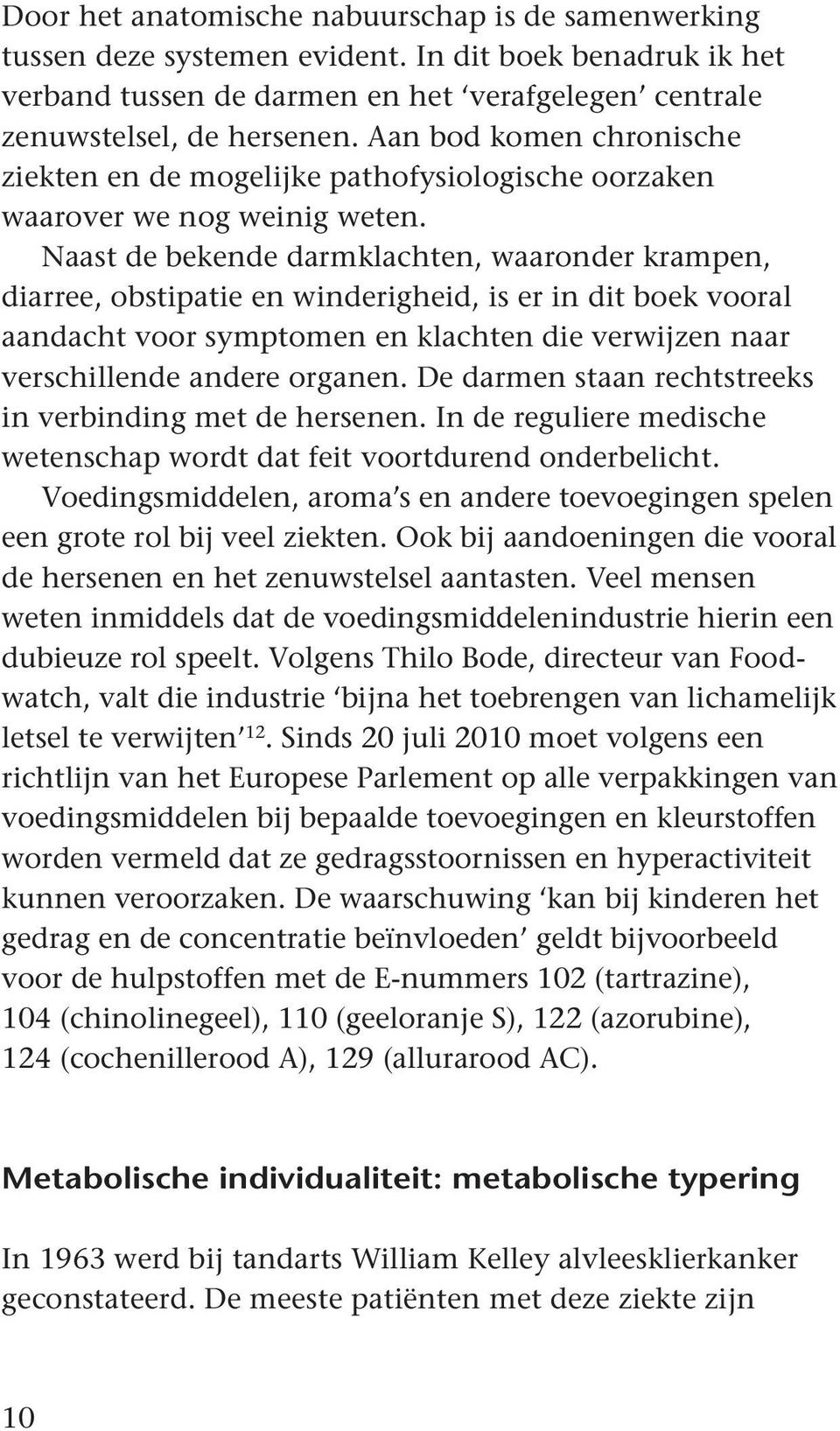 Naast de bekende darmklachten, waaronder krampen, diarree, obstipatie en winderigheid, is er in dit boek vooral aandacht voor symptomen en klachten die verwijzen naar verschillende andere organen.