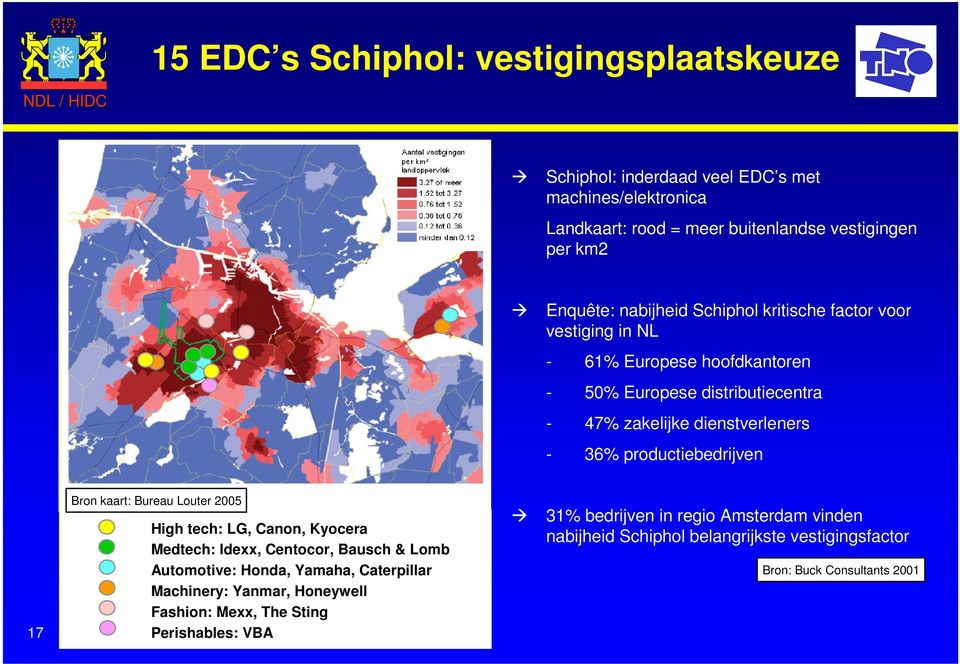 productiebedrijven 17 Bron kaart: Bureau Louter 2005 High tech: LG, Canon, Kyocera Medtech: Idexx, Centocor, Bausch & Lomb Automotive: Honda, Yamaha, Caterpillar