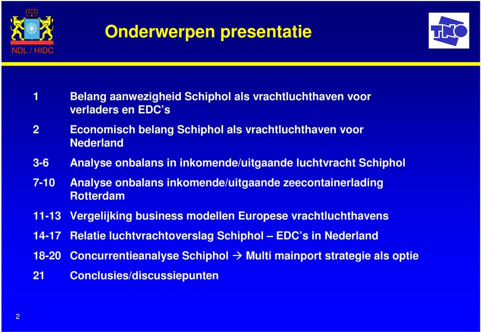 inkomende/uitgaande zeecontainerlading Rotterdam 11-13 Vergelijking business modellen Europese vrachtluchthavens 14-17 Relatie