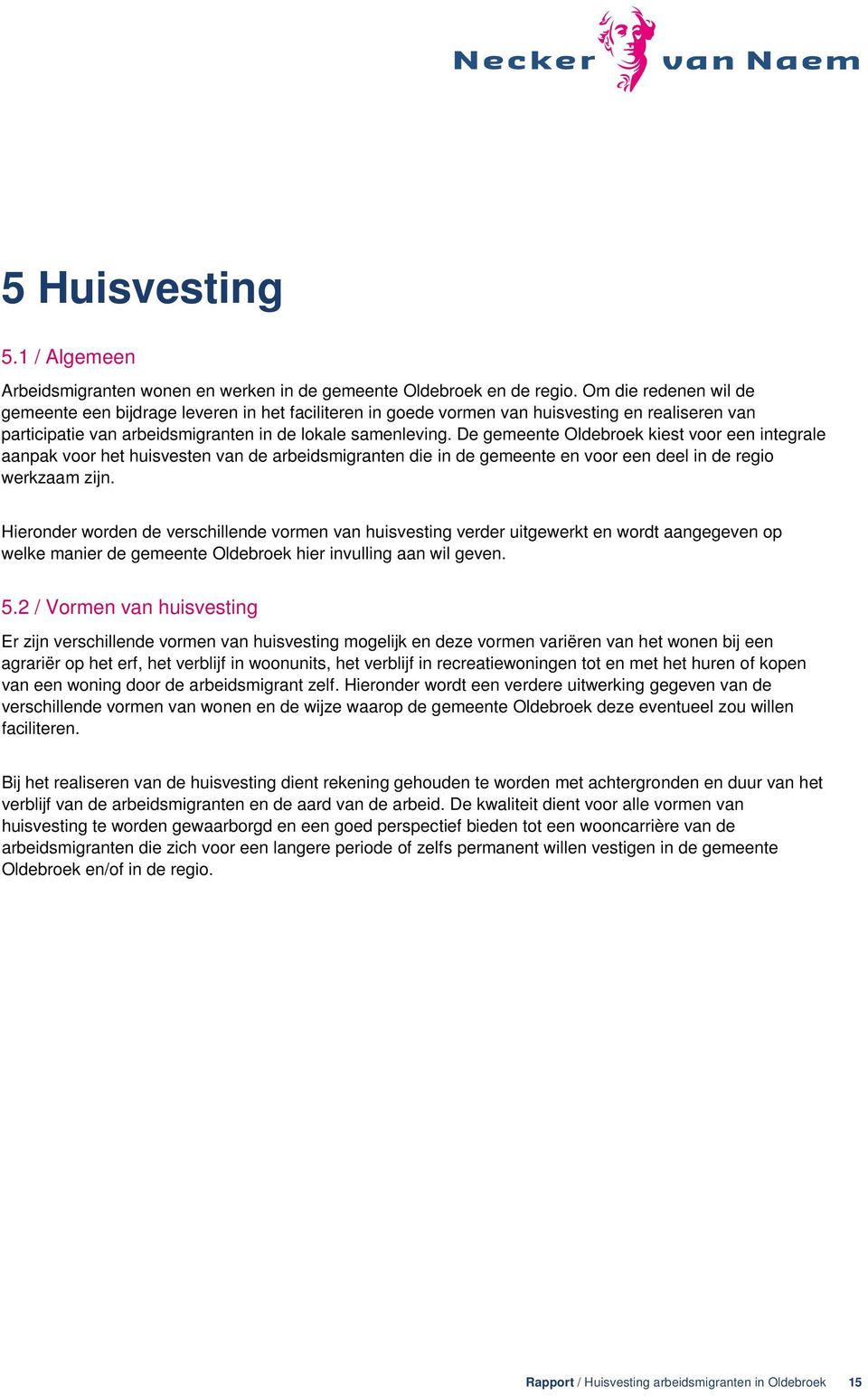 De gemeente Oldebroek kiest voor een integrale aanpak voor het huisvesten van de arbeidsmigranten die in de gemeente en voor een deel in de regio werkzaam zijn.