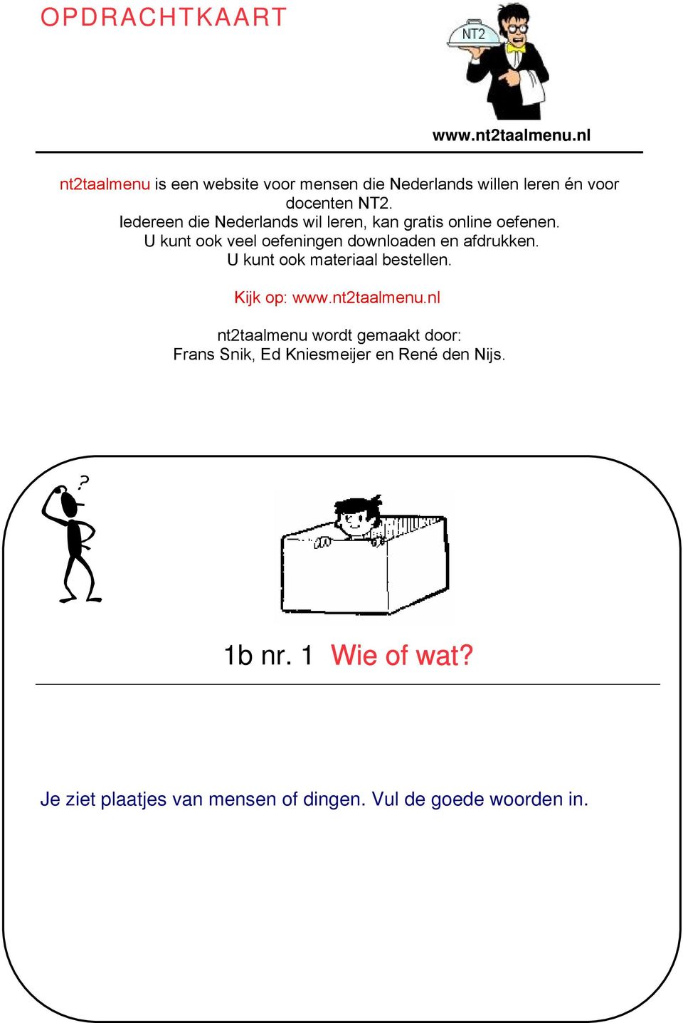 Iedereen die Nederlands wil leren, kan gratis online oefenen. U kunt ook veel oefeningen downloaden en afdrukken.