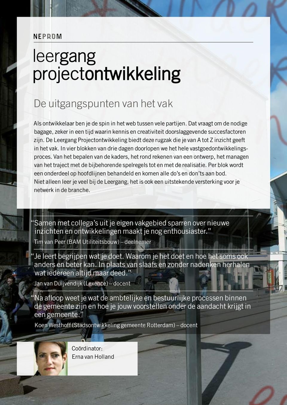 De Leergang Projectontwikkeling biedt deze rugzak die je van A tot Z inzicht geeft in het vak. In vier blokken van drie dagen doorlopen we het hele vastgoedontwikkelingsproces.