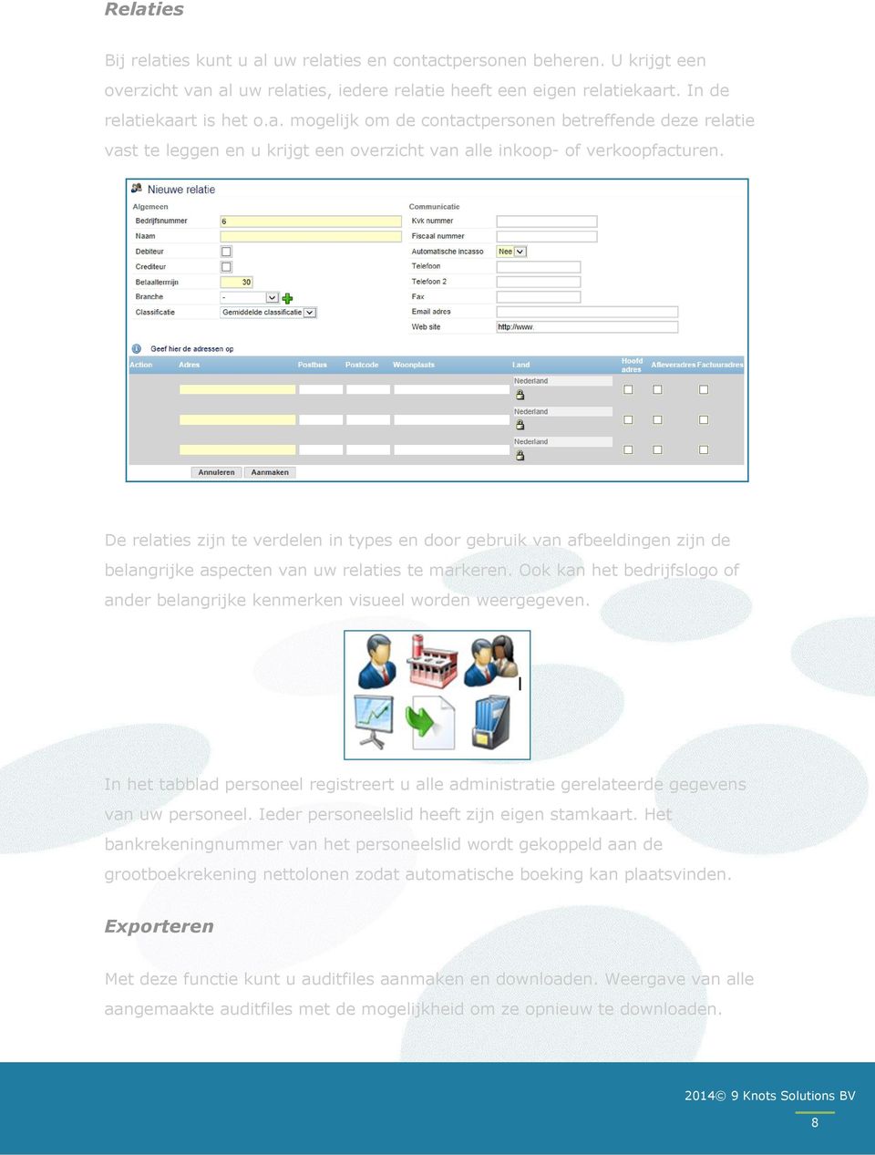 Ook kan het bedrijfslogo of ander belangrijke kenmerken visueel worden weergegeven. In het tabblad personeel registreert u alle administratie gerelateerde gegevens van uw personeel.