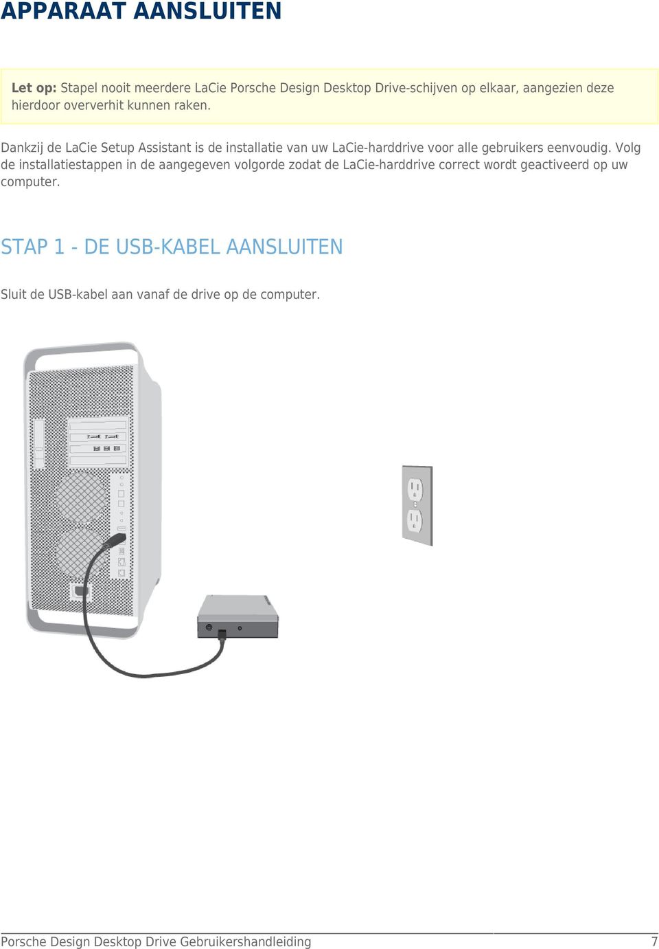 Dankzij de LaCie Setup Assistant is de installatie van uw LaCie-harddrive voor alle gebruikers eenvoudig.