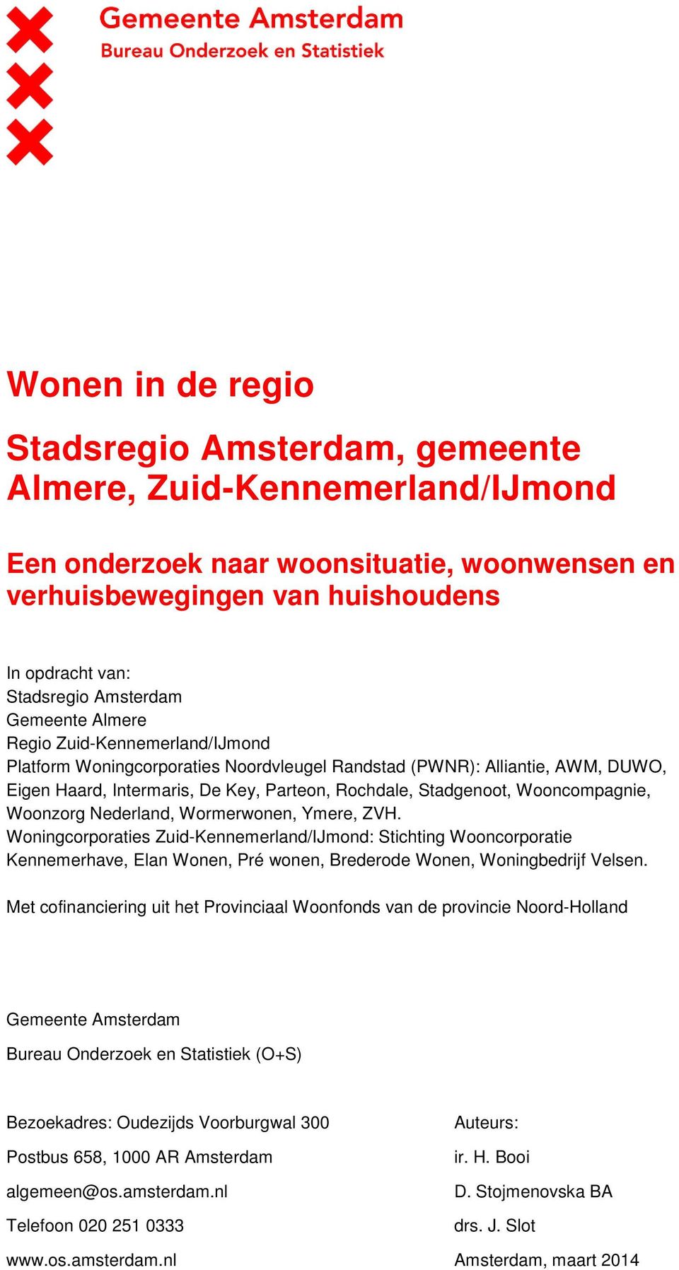 Wooncompagnie, Woonzorg Nederland, Wormerwonen, Ymere, ZVH.