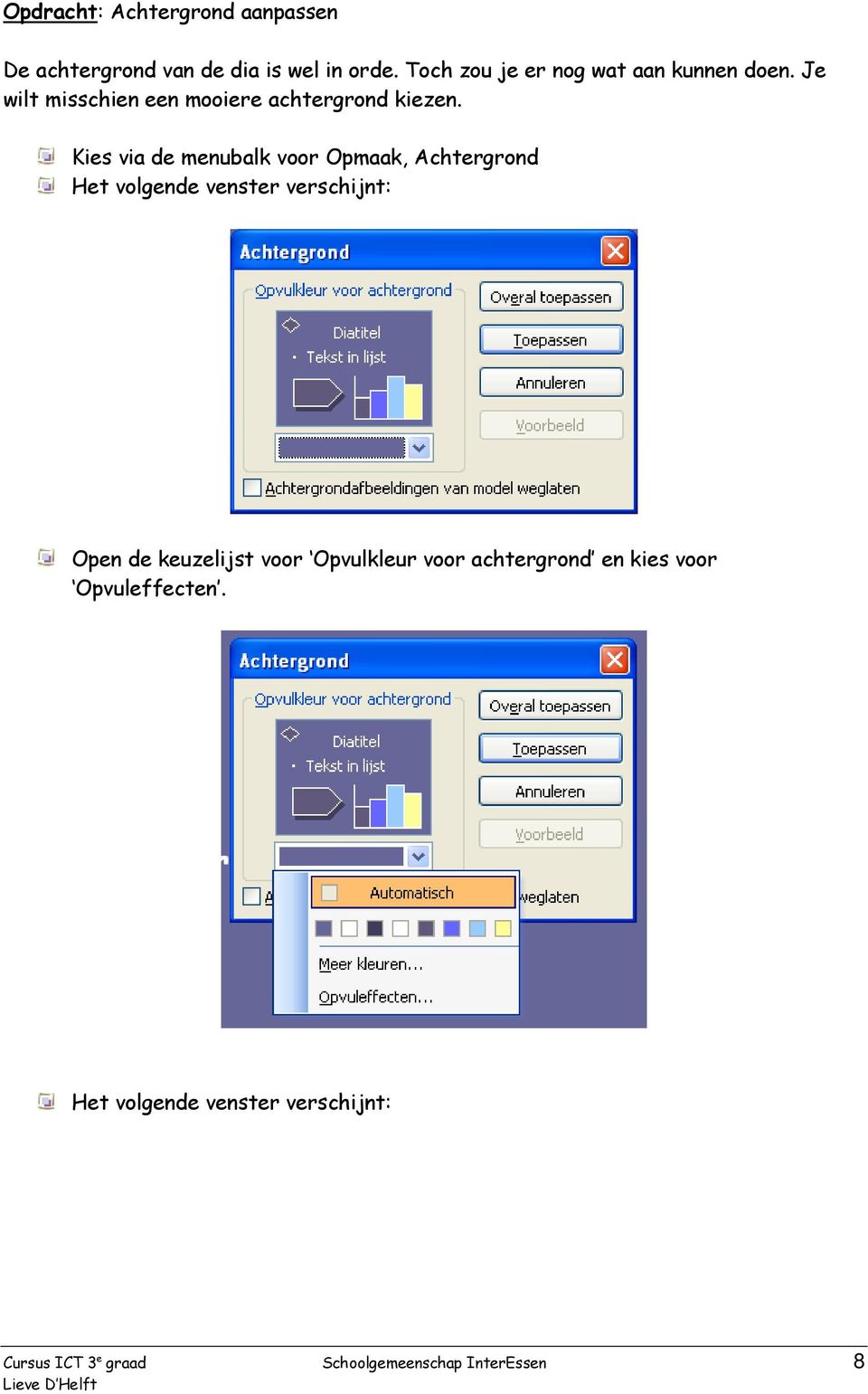 Kies via de menubalk voor Opmaak, Achtergrond Het volgende venster verschijnt: Open de keuzelijst