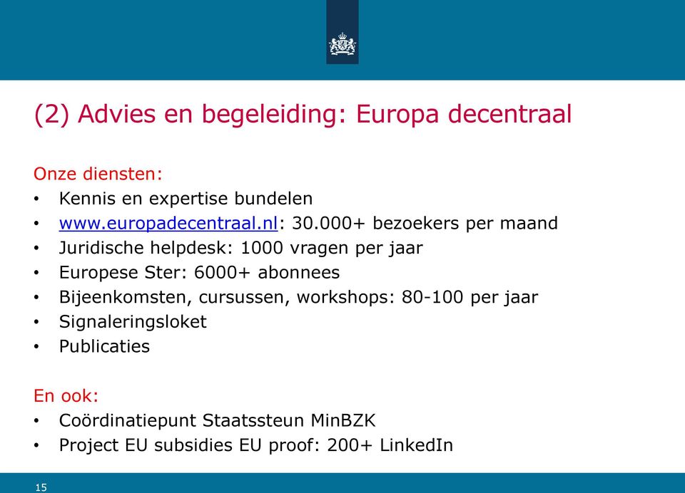 000+ bezoekers per maand Juridische helpdesk: 1000 vragen per jaar Europese Ster: 6000+ abonnees