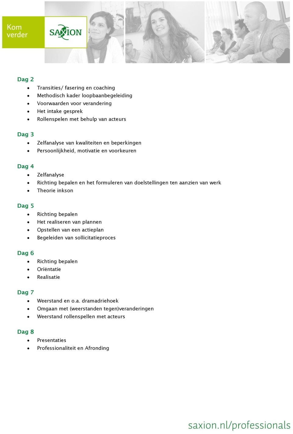 van werk Theorie inkson Dag 5 Richting bepalen Het realiseren van plannen Opstellen van een actieplan Begeleiden van sollicitatieproces Dag 6 Richting bepalen Oriëntatie