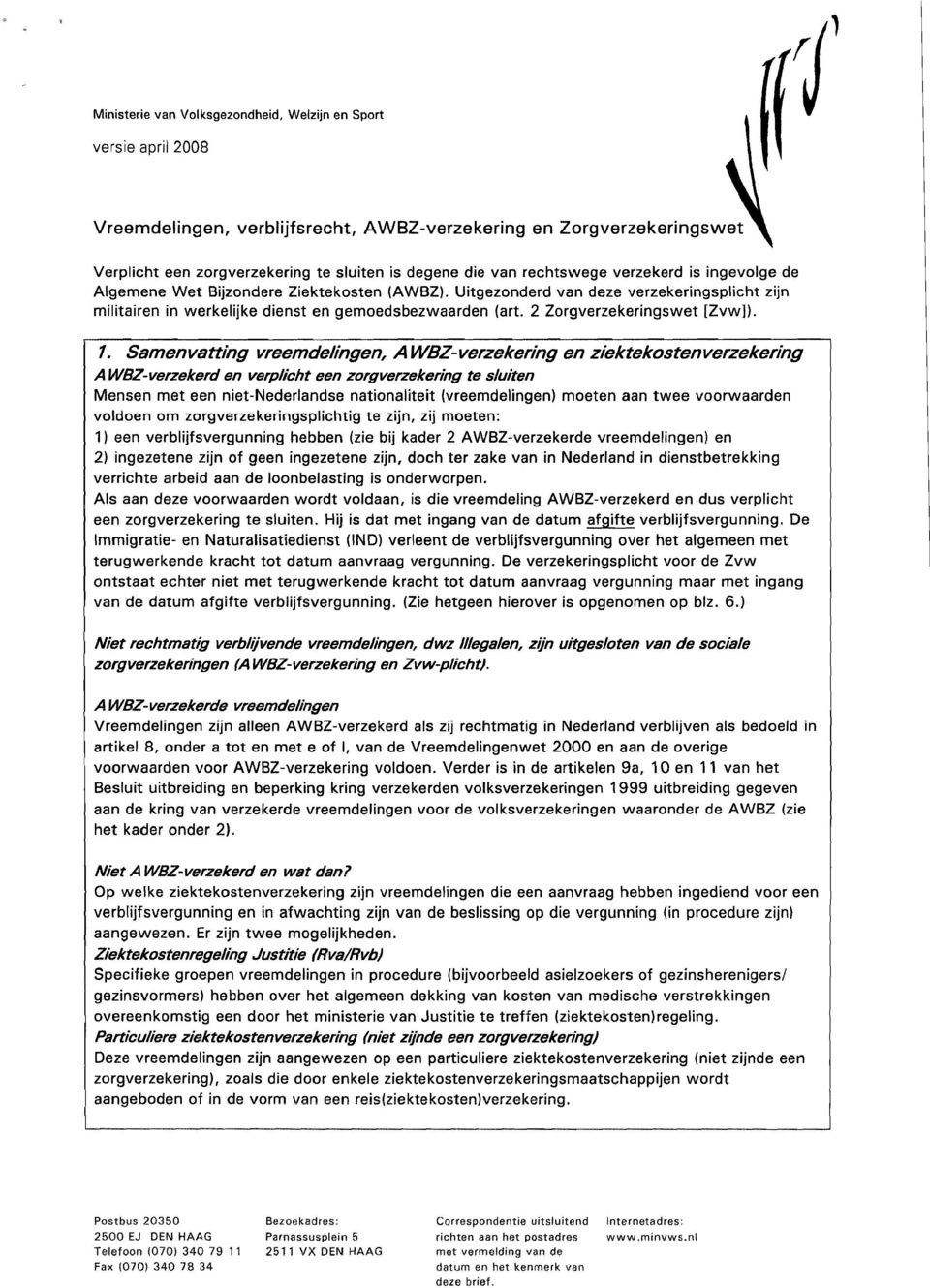 Samenvatting vreemdelingen, A WBZ-verzekering en ziektekostenverzekering A WBZ-verzekerd en verplicht een zorgverzekering te sluiten Mensen met een niet-nederlandse nationaliteit (vreemdelingen)