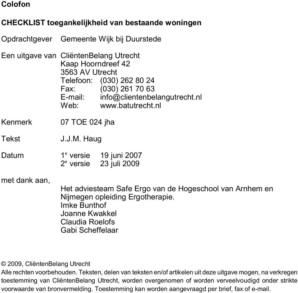 Haug Datum e 1 versie 19 juni 2007 e 2 versie 23 juli 2009 met dank aan, Het adviesteam Safe Ergo van de Hogeschool van Arnhem en Nijmegen opleiding Ergotherapie.