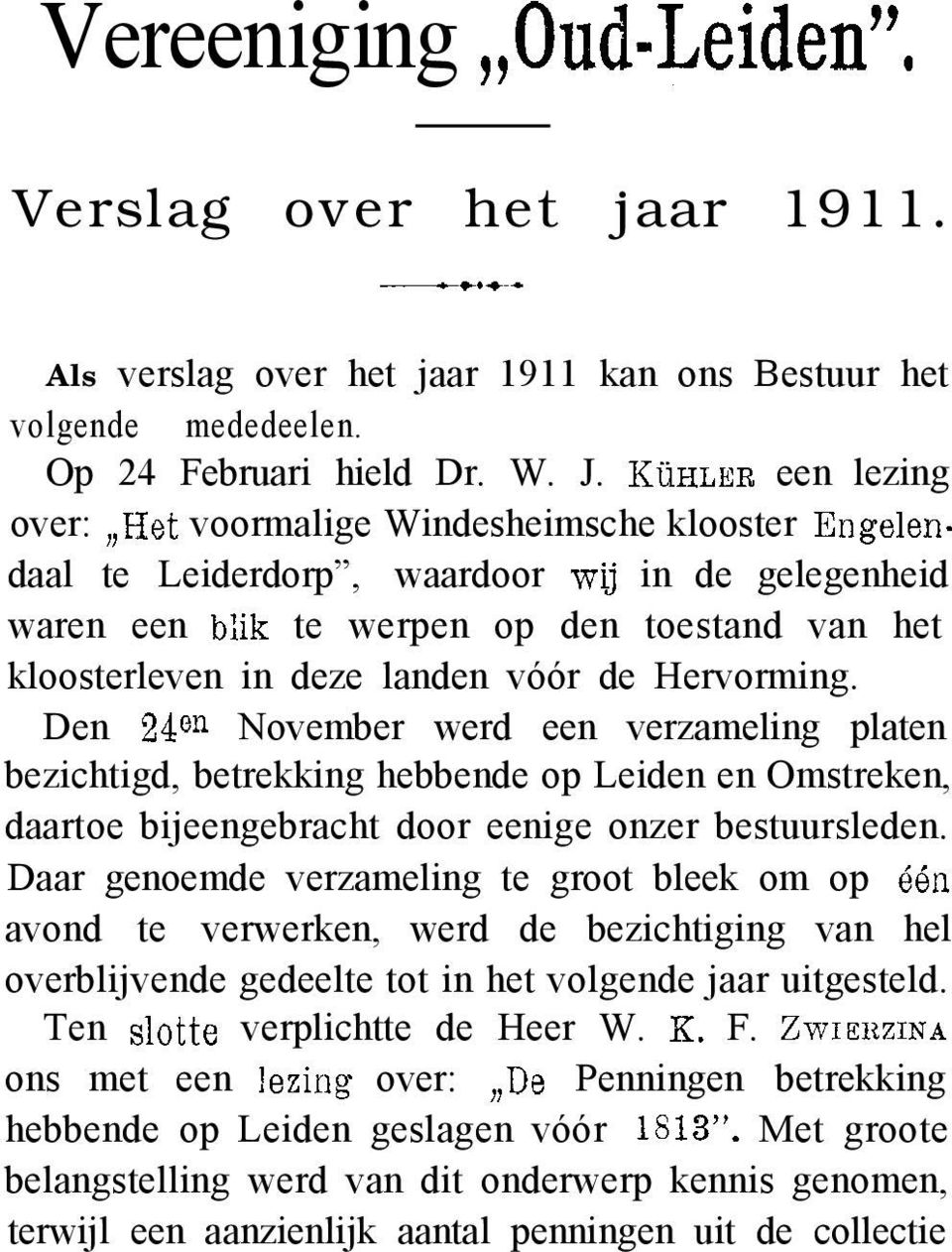 vóór de Hervorming. Den 24 November werd een verzameling platen bezichtigd, betrekking hebbende op Leiden en Omstreken, daartoe bijeengebracht door eenige onzer bestuursleden.