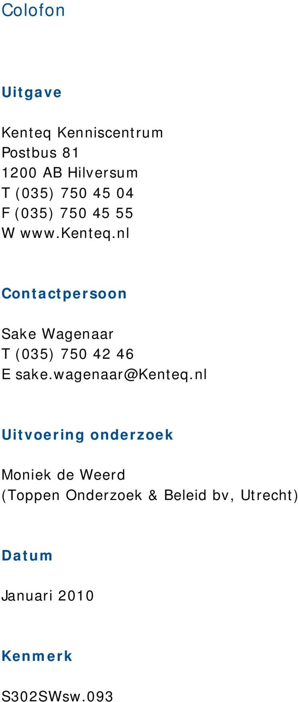 nl Contactpersoon Sake Wagenaar T (035) 750 42 46 E sake.wagenaar@kenteq.