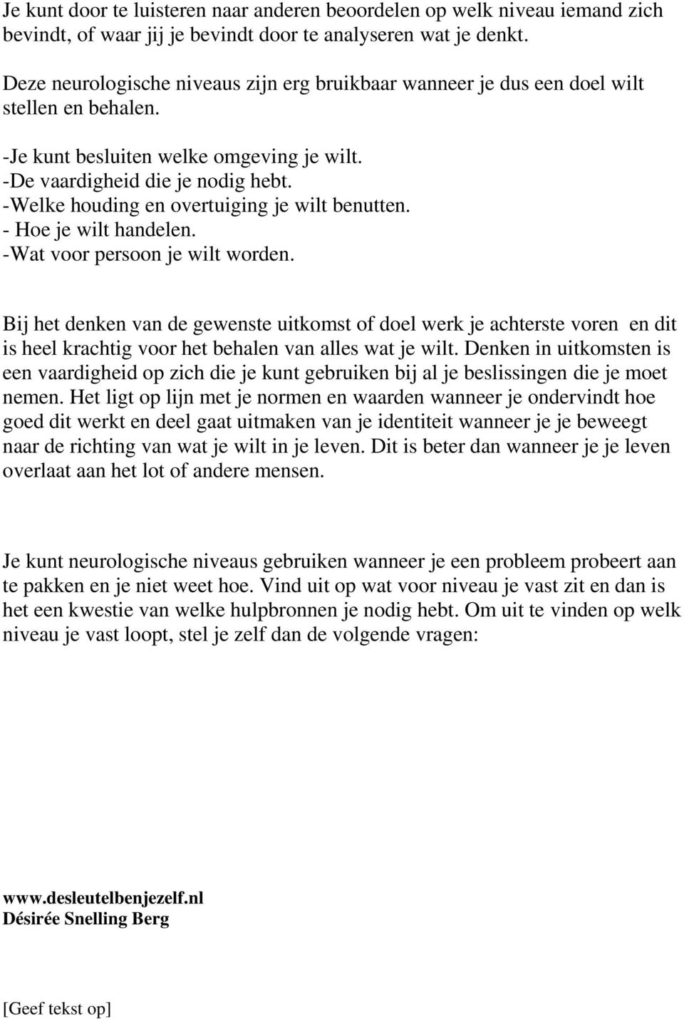 -Welke houding en overtuiging je wilt benutten. - Hoe je wilt handelen. -Wat voor persoon je wilt worden.