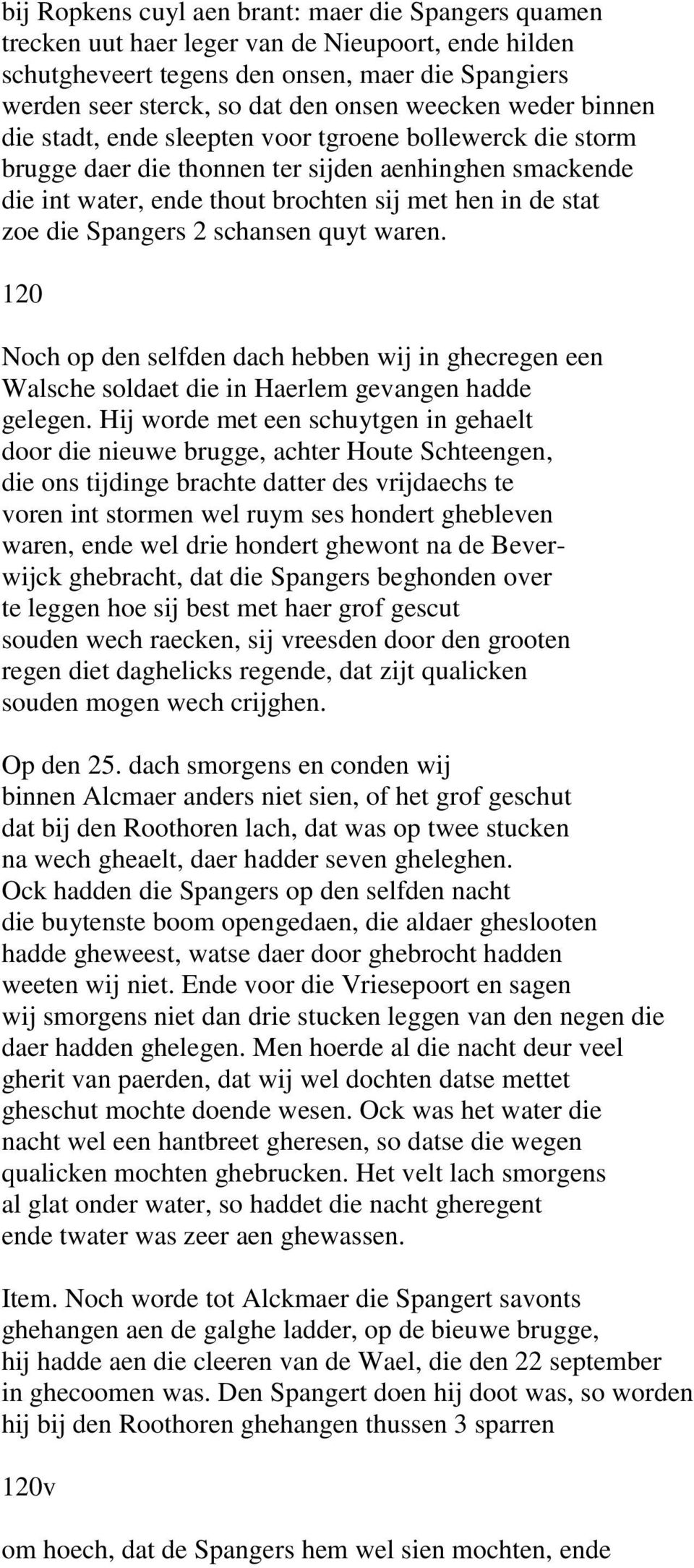 die Spangers 2 schansen quyt waren. 120 Noch op den selfden dach hebben wij in ghecregen een Walsche soldaet die in Haerlem gevangen hadde gelegen.