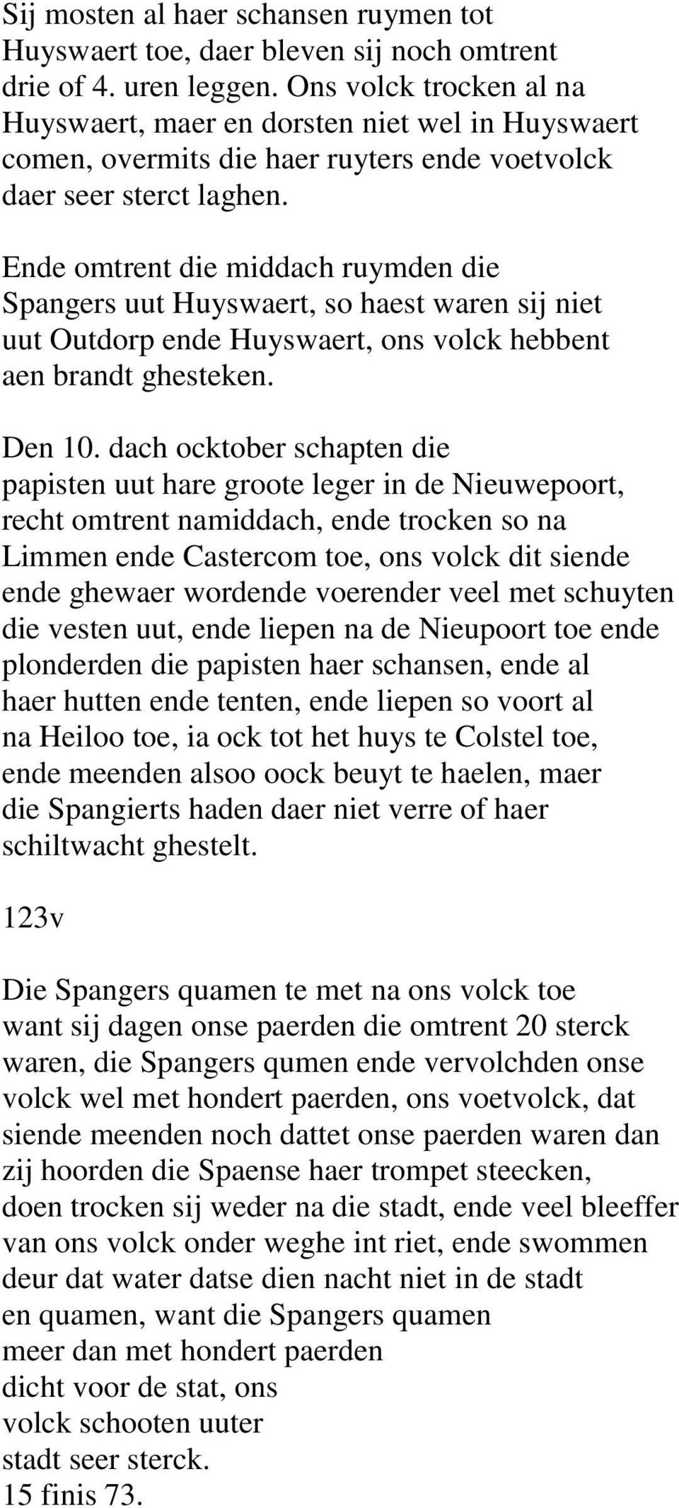 Ende omtrent die middach ruymden die Spangers uut Huyswaert, so haest waren sij niet uut Outdorp ende Huyswaert, ons volck hebbent aen brandt ghesteken. Den 10.