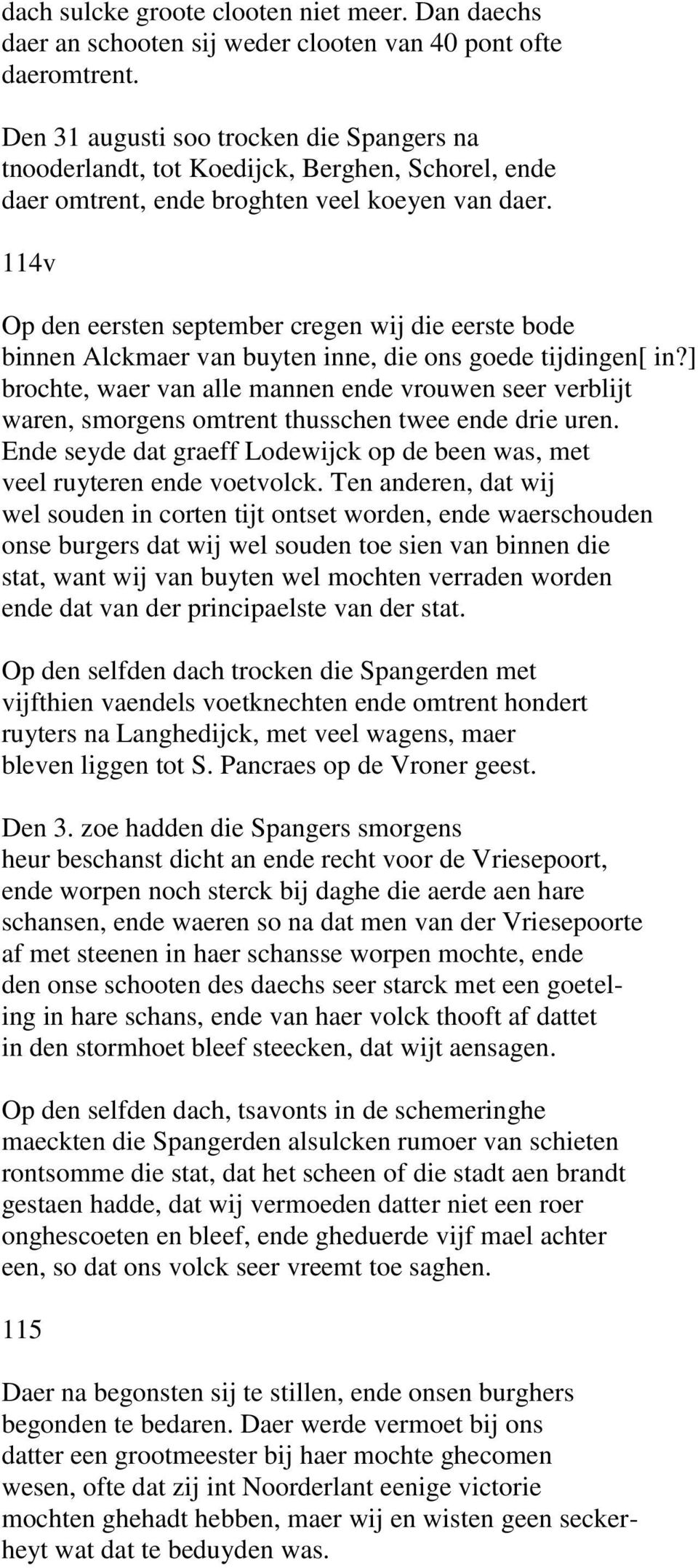 114v Op den eersten september cregen wij die eerste bode binnen Alckmaer van buyten inne, die ons goede tijdingen[ in?