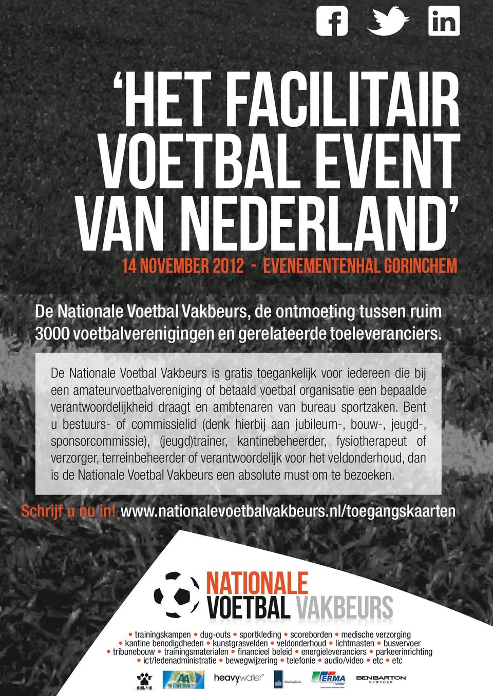 De Nationale Voetbal Vakbeurs is gratis toegankelijk voor iedereen die bij 14 november 2012 - Evenementenhal gorinchem een amateurvoetbalvereniging of betaald voetbal organisatie een bepaalde 14