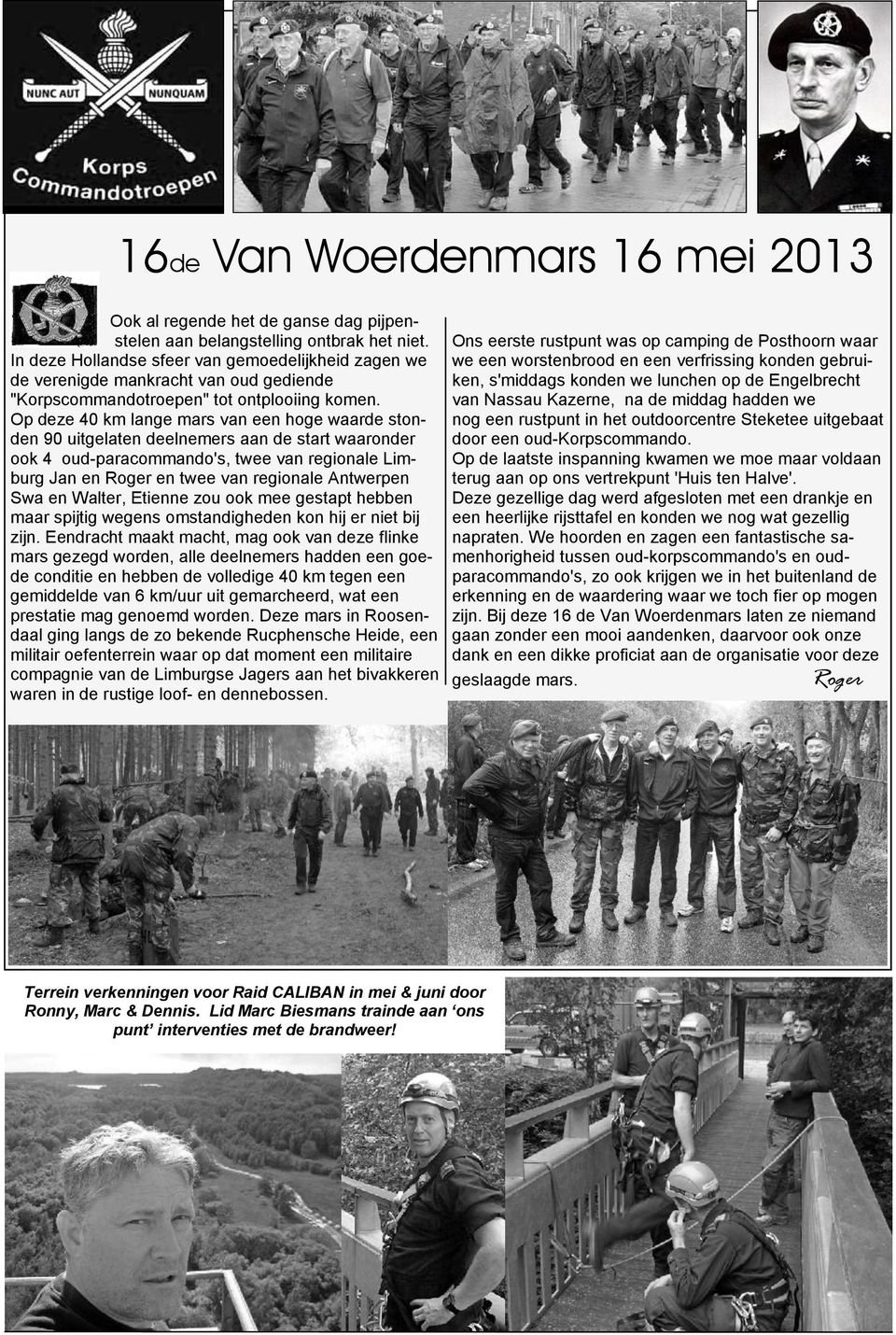 Op deze 40 km lange mars van een hoge waarde stonden 90 uitgelaten deelnemers aan de start waaronder ook 4 oud-paracommando's, twee van regionale Limburg Jan en Roger en twee van regionale Antwerpen