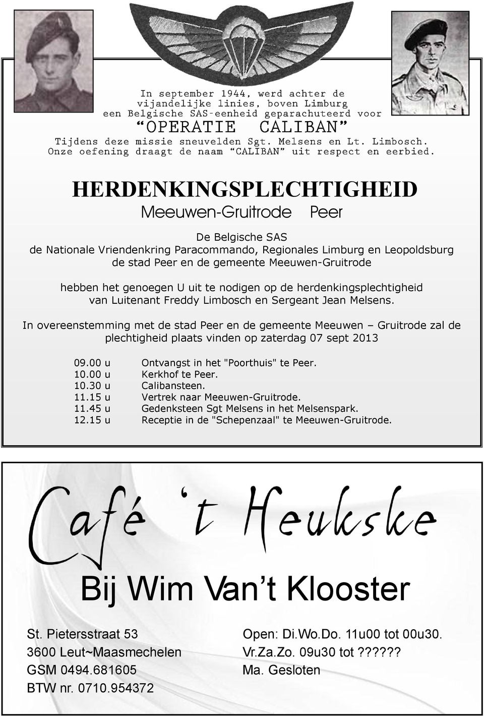 In overeenstemming met de stad Peer en de gemeente Meeuwen Gruitrode zal de plechtigheid plaats vinden op zaterdag 07 sept 2013 09.00 u Ontvangst in het "Poorthuis" te Peer. 10.00 u Kerkhof te Peer.
