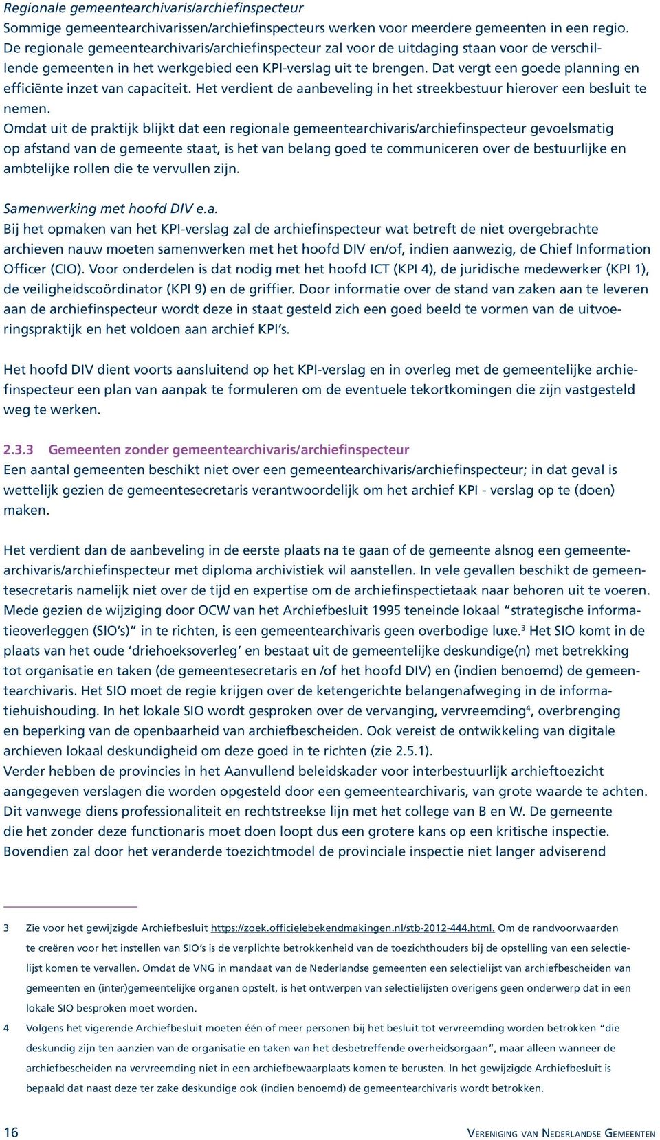 Dat vergt een goede planning en efficiënte inzet van capaciteit. Het verdient de aanbeveling in het streekbestuur hierover een besluit te nemen.