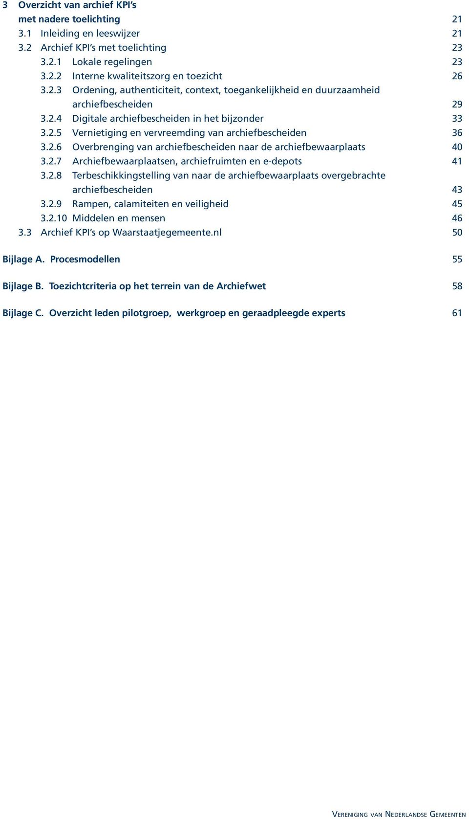 2.8 Terbeschikkingstelling van naar de archiefbewaarplaats overgebrachte archiefbescheiden 43 3.2.9 Rampen, calamiteiten en veiligheid 45 3.2.10 Middelen en mensen 46 3.