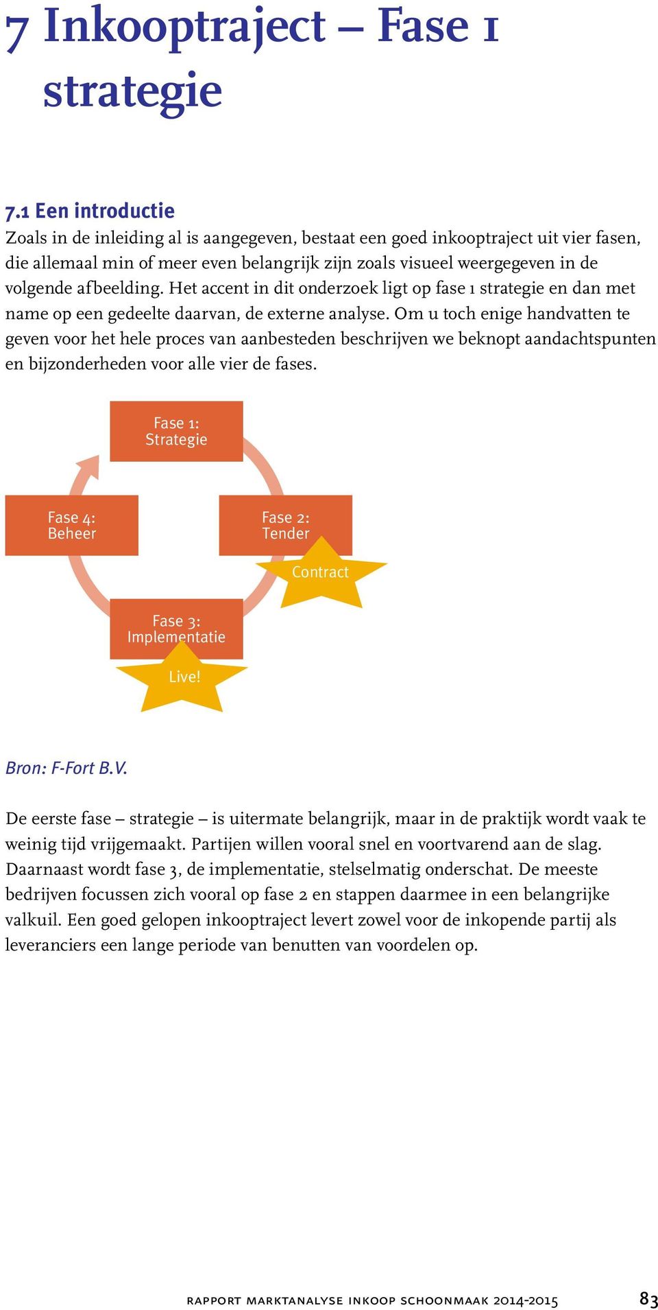 afbeelding. Het accent in dit onderzoek ligt op fase 1 strategie en dan met name op een gedeelte daarvan, de externe analyse.