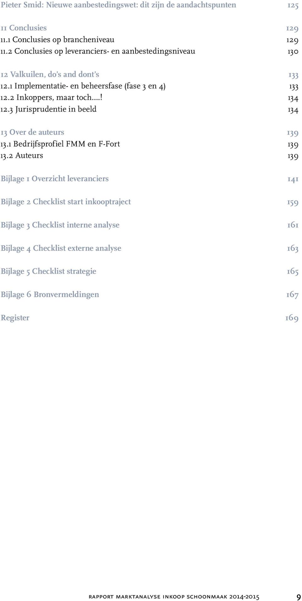 ! 134 12.3 Jurisprudentie in beeld 134 13 Over de auteurs 139 13.1 Bedrijfsprofiel FMM en F-Fort 139 13.