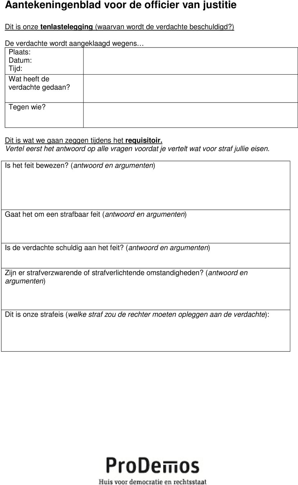 Vertel eerst het antwoord op alle vragen voordat je vertelt wat voor straf jullie eisen. Is het feit bewezen?