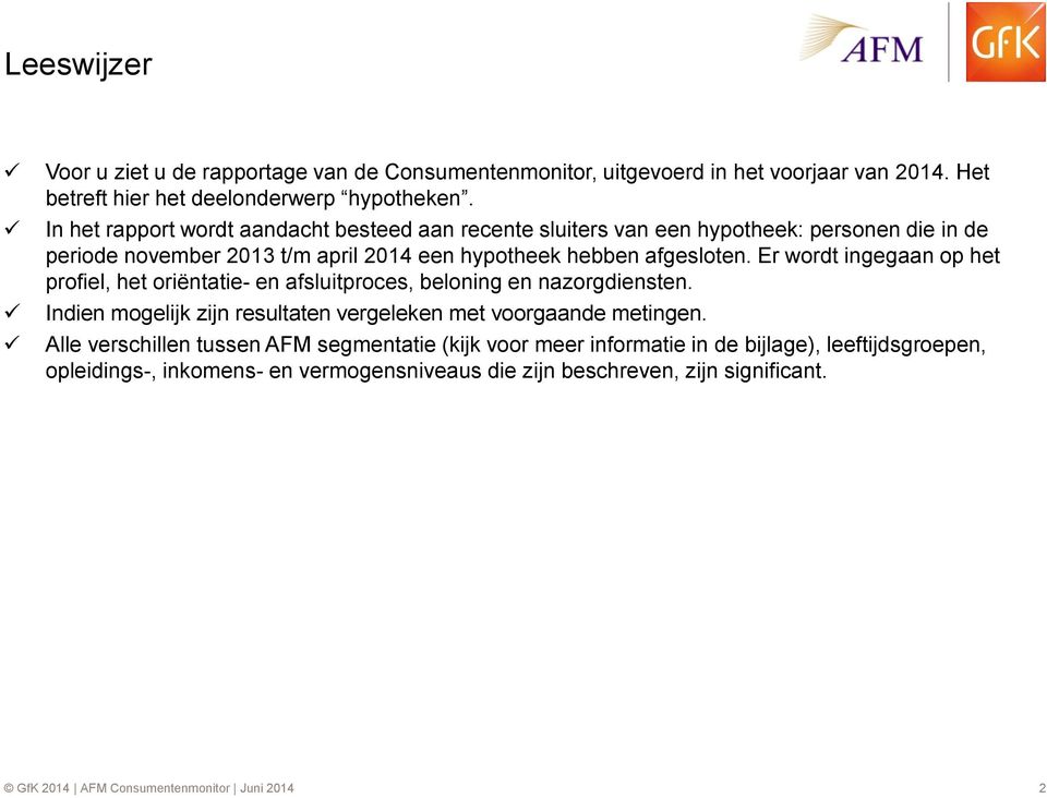 Er wordt ingegaan op het profiel, het oriëntatie- en afsluitproces, beloning en nazorgdiensten. Indien mogelijk zijn resultaten vergeleken met voorgaande metingen.