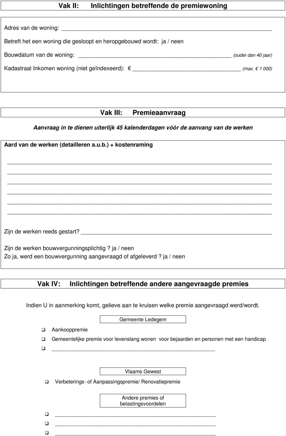 ) + kostenraming Zijn de werken reeds gestart? Zijn de werken bouwvergunningsplichtig? ja / neen Zo ja, werd een bouwvergunning aangevraagd of afgeleverd?