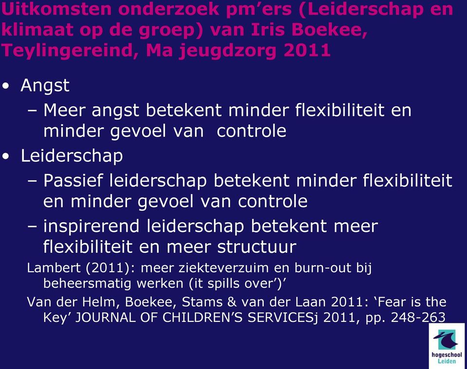 van controle inspirerend leiderschap betekent meer flexibiliteit en meer structuur Lambert (2011): meer ziekteverzuim en burn-out bij