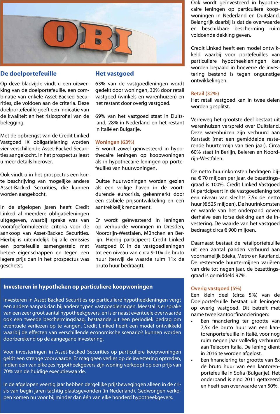 Met de opbrengst van de Credit Linked Vastgoed IX obligatielening worden vier verschillende Asset-Backed Securities aangekocht. In het prospectus leest u meer details hierover.