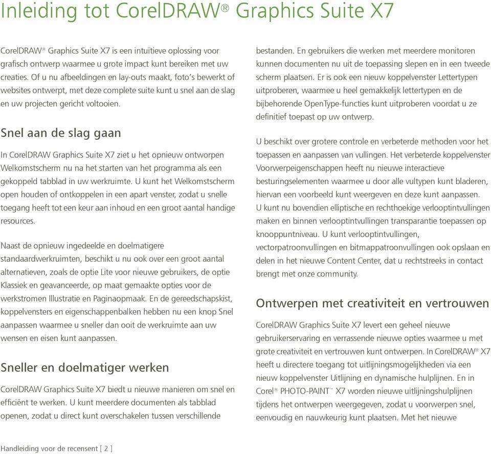 Snel aan de slag gaan In CorelDRAW Graphics Suite X7 ziet u het opnieuw ontworpen Welkomstscherm nu na het starten van het programma als een gekoppeld tabblad in uw werkruimte.