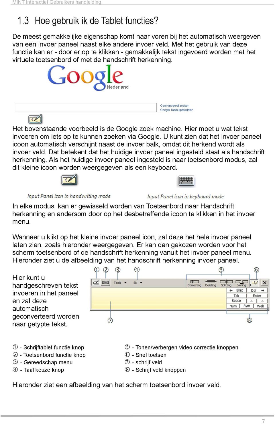 Het bovenstaande voorbeeld is de Google zoek machine. Hier moet u wat tekst invoeren om iets op te kunnen zoeken via Google.