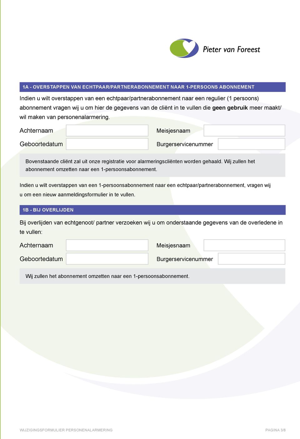 Achternaam Geboortedatum Meisjesnaam Burgerservicenummer Bovenstaande cliënt zal uit onze registratie voor alarmeringscliënten worden gehaald.