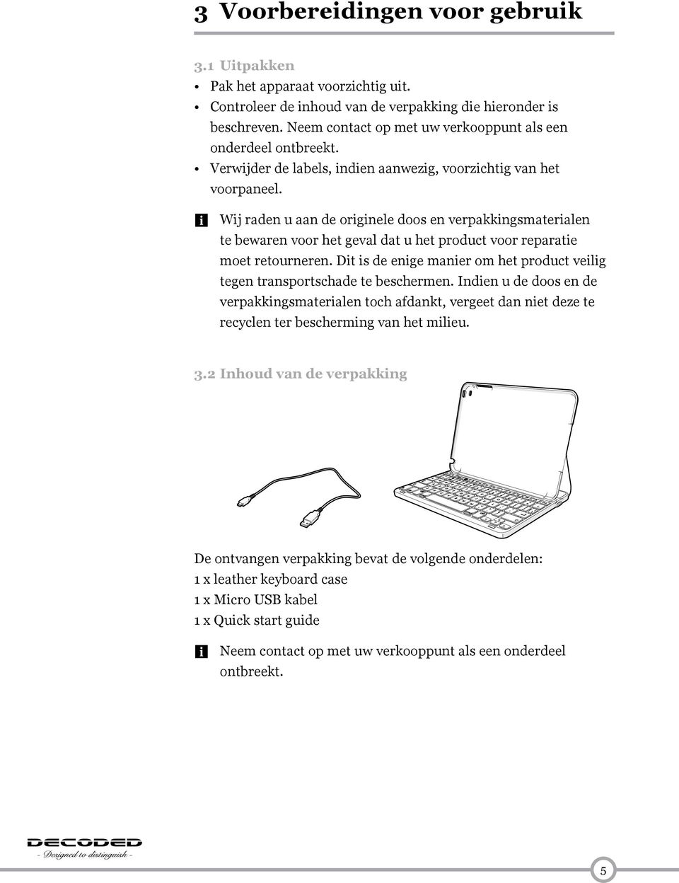 55 Wij raden u aan de originele doos en verpakkingsmaterialen te bewaren voor het geval dat u het product voor reparatie moet retourneren.