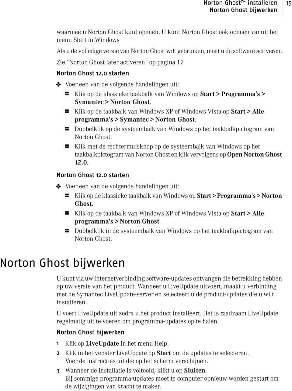 Zie Norton Ghost later activeren op pagina 12 Norton Ghost 12.