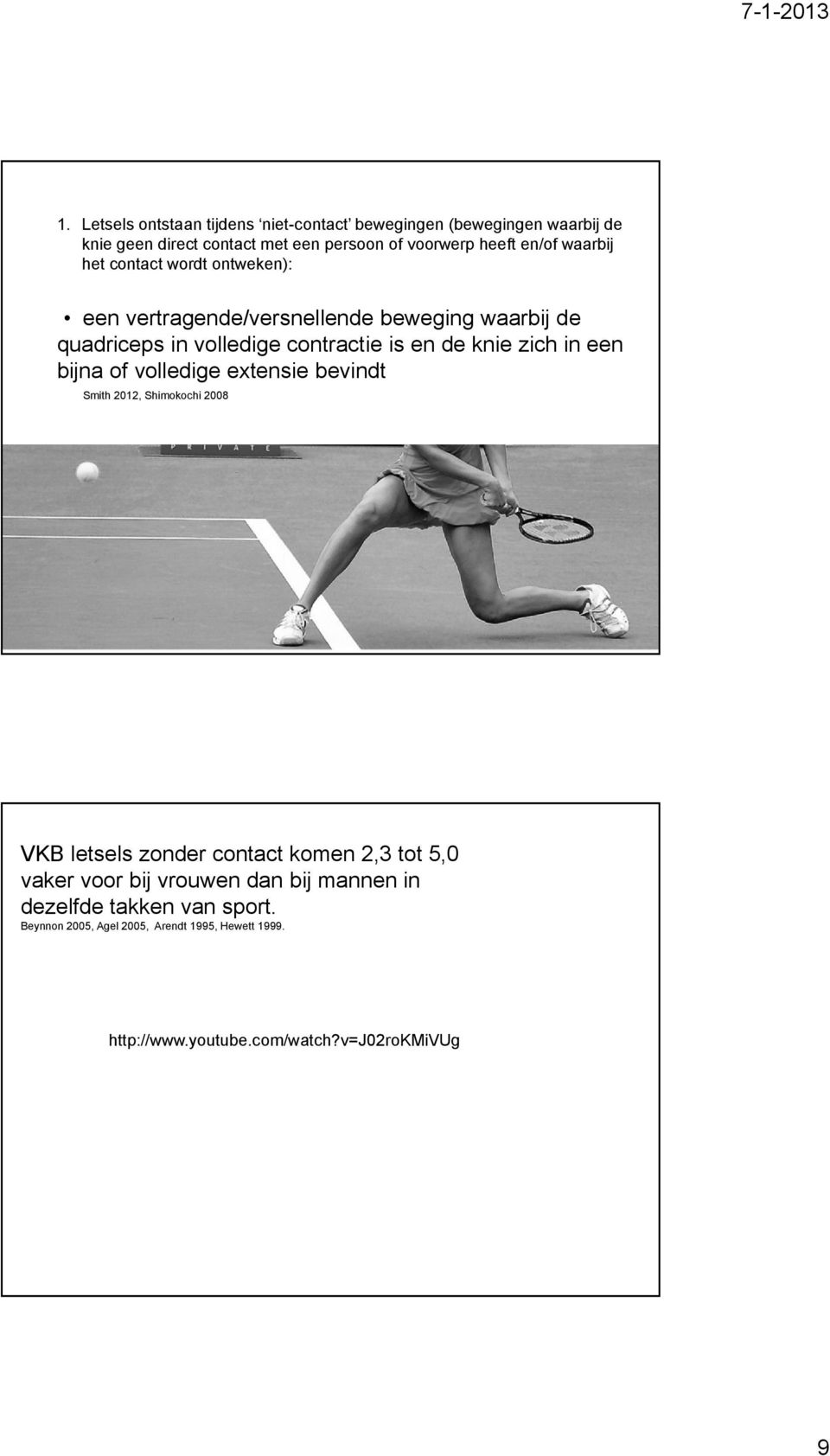 in een bijna of volledige extensie bevindt Smith 2012, Shimokochi 2008 VKB letsels zonder contact komen 2,3 tot 5,0 vaker voor bij vrouwen